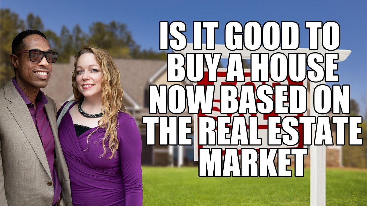 Is it a good time to buy a house based on the Real Estate Market
